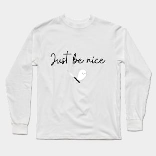 Just Be Nice (black text) Long Sleeve T-Shirt